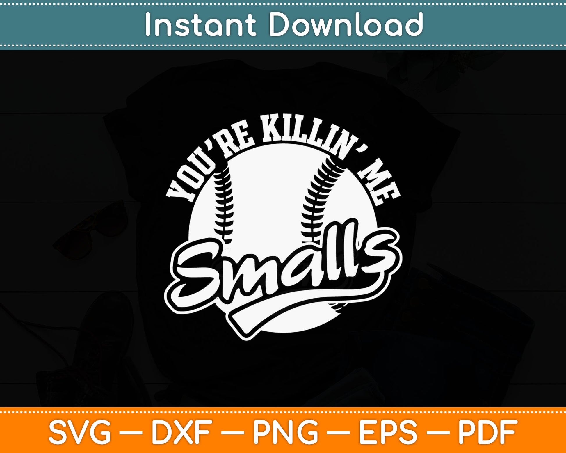 You’re Killin’ Me Smalls Funny Baseball Svg Digital Cutting File