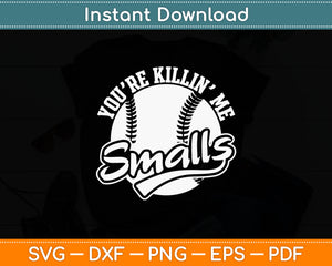 You’re Killin’ Me Smalls Funny Baseball Svg Digital Cutting File