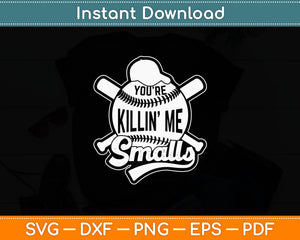 You’re Killin’ Me Smalls Funny Toddler Softball Svg Digital Cutting File