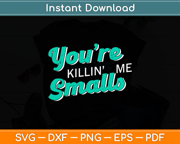 You're Killin' Me Smalls Baseball Svg Digital Cutting File