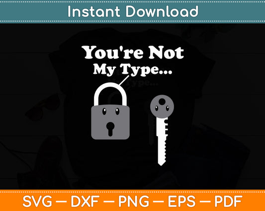 You're Not My Type Lock Key Locksmiths Svg Digital Cutting File