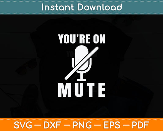 You're On Mute Funny Video Calls Svg Digital Cutting File