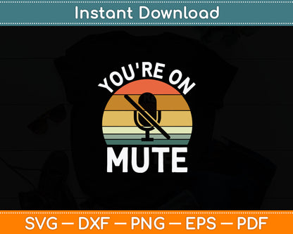 You're On Mute Men's Funny Gift Retro Svg Digital Cutting File