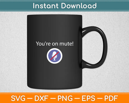 You're On Mute! If You're Talking Svg Digital Cutting File