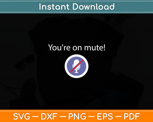 You're On Mute! If You're Talking Svg Digital Cutting File