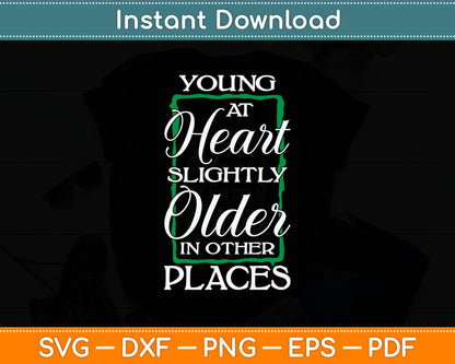 Young At Heart Slightly Older In Other Places Senior Citizen Svg Digital Cutting File
