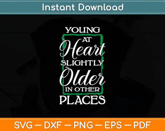 Young At Heart Slightly Older In Other Places Senior Citizen Svg Digital Cutting File