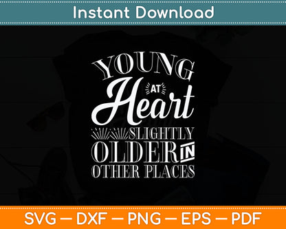 Young At Heart Slightly Older In Other Places Senior Citizen Svg Digital Cutting File
