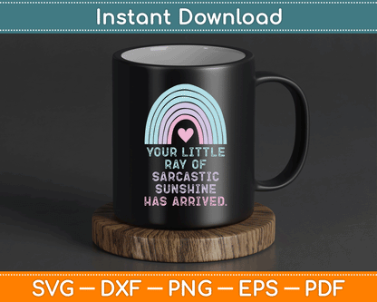 Your Little Ray of Sarcastic Sunshine Has Arrived SVG Digital Cutting File