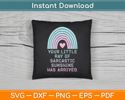 Your Little Ray of Sarcastic Sunshine Has Arrived SVG Digital Cutting File
