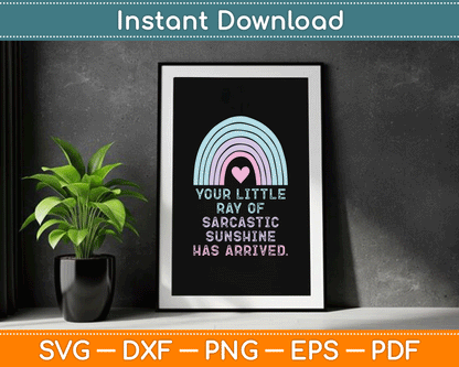 Your Little Ray of Sarcastic Sunshine Has Arrived SVG Digital Cutting File