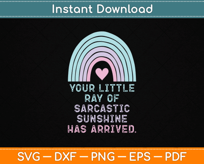 Your Little Ray of Sarcastic Sunshine Has Arrived SVG Digital Cutting File