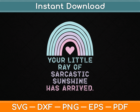 Your Little Ray of Sarcastic Sunshine Has Arrived SVG Digital Cutting File