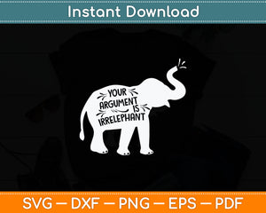 Your Argument Elephant Funny Svg Digital Cutting File