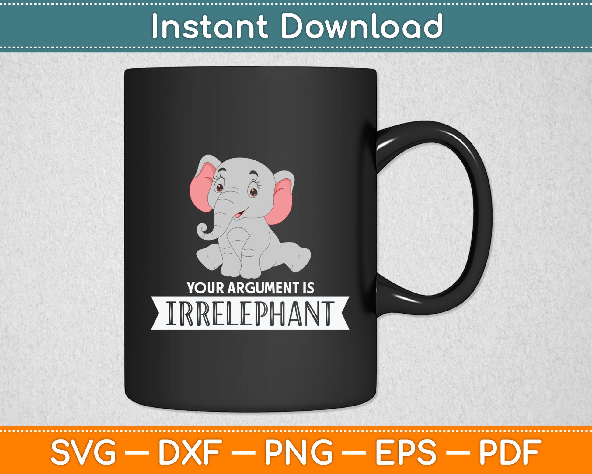 Your Argument Is Irrelephant Elephant Svg Digital Cutting File