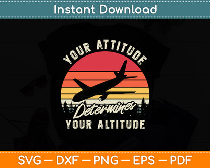 Your Attitude Determines Your Altitude Airplane Pilot Aviation Svg Digital Cutting File