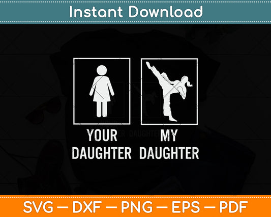 Your Daughter My Daughter Taekwondo Svg Png Dxf Digital Cutting File