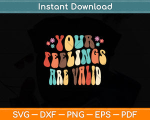 Your Feelings Are Valid Cute Retro Mental Health Awareness Svg Digital Cutting File