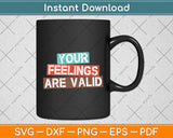 Your Feelings Are Valid Mental Health Awareness Supporter Svg Digital Cutting File