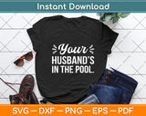 Your Husband's In The Pool Svg Digital Cutting File