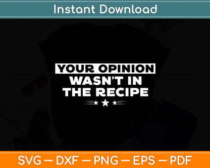 Your Opinion Wasn't In The Recipe Chef Cooking Funny Svg Digital Cutting File
