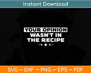 Your Opinion Wasn't In The Recipe Chef Cooking Funny Svg Digital Cutting File