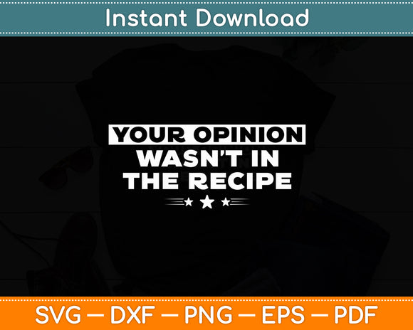 Your Opinion Wasn't In The Recipe Chef Cooking Funny Svg Digital Cutting File