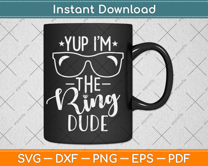 Yup I'm The Ring Dude Funny Ring Bearer Wedding Svg Digital Cutting File