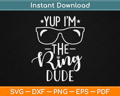 Yup I'm The Ring Dude Funny Ring Bearer Wedding Svg Digital Cutting File
