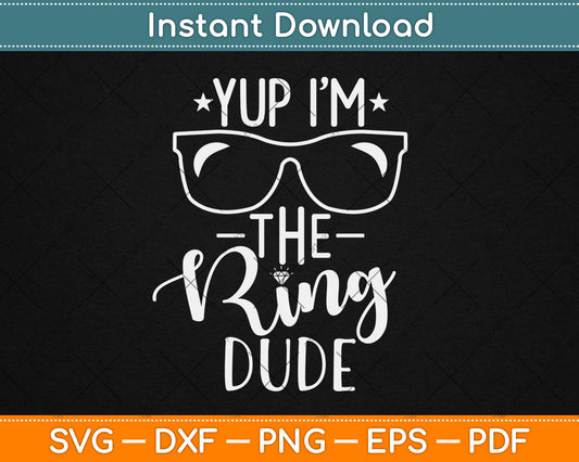 Yup I'm The Ring Dude Funny Ring Bearer Wedding Svg Digital Cutting File