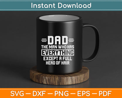 Dad The Man Who Has Everything Except A Full Head of Hair SVG PNG Files