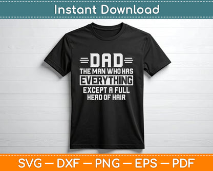 Dad The Man Who Has Everything Except A Full Head of Hair SVG Digital Cutting File