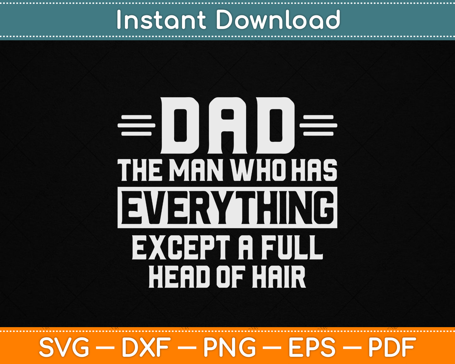 Dad The Man Who Has Everything Except A Full Head of Hair SVG File