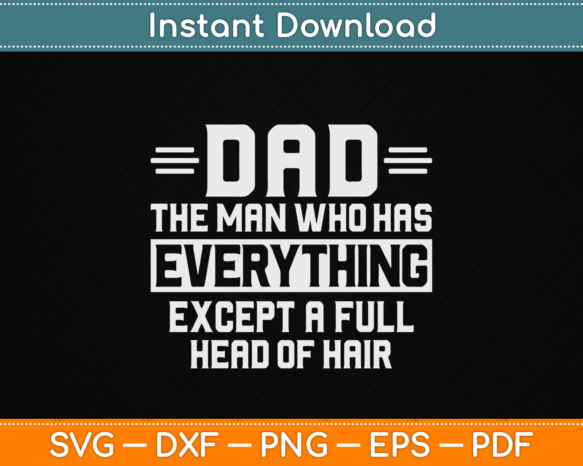 Dad The Man Who Has Everything Except A Full Head of Hair SVG File