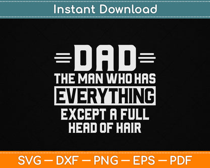 Dad The Man Who Has Everything Except A Full Head of Hair SVG File