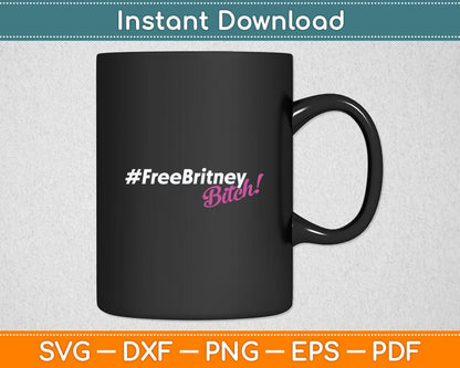 Free Britney Bitch #FreeBritney Hashtag FreeBritney Svg Digital Cutting File