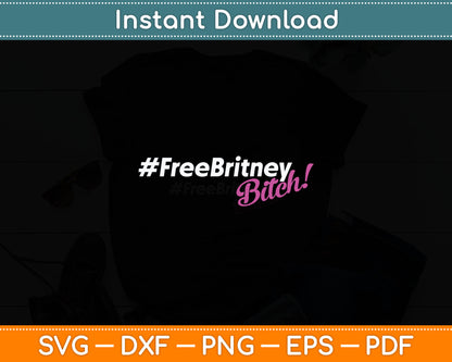 Free Britney Bitch #FreeBritney Hashtag FreeBritney Svg Digital Cutting File
