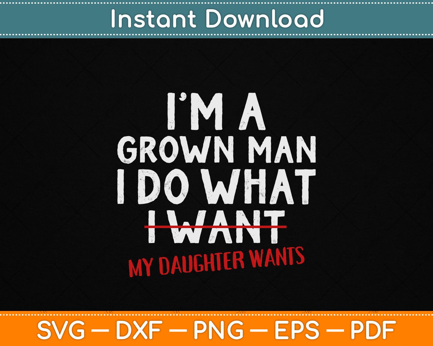 Funny Dad Father I'm A Grown Man I Do What My Daughter Wants SVG File