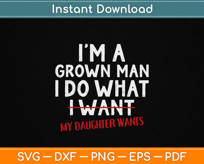 Funny Dad Father I'm A Grown Man I Do What My Daughter Wants SVG File
