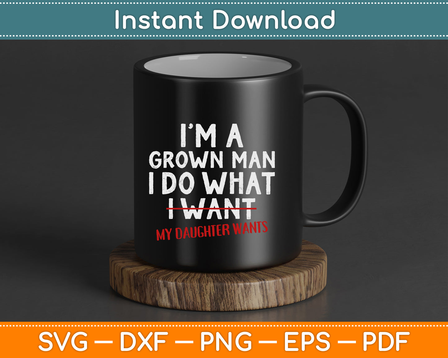 Funny Dad Father I'm A Grown Man I Do What My Daughter Wants SVG Digital Cutting File