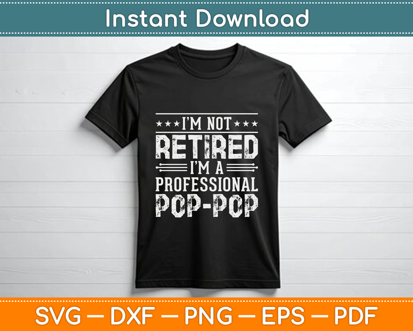 I'm Not Retired I'm A Professional Pop Pop for Fathers Day SVG PNG Cutting File