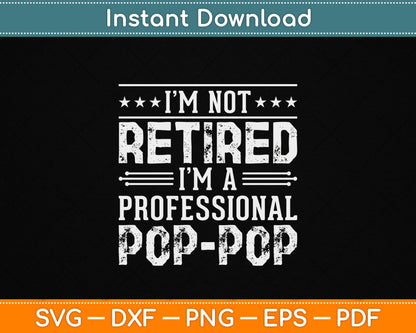 I'm Not Retired I'm A Professional Pop Pop for Fathers Day SVG File