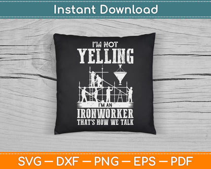 I'm Not Yelling I'm an Ironworker - Rodbuster Ironworking SVG Digital Cutting File