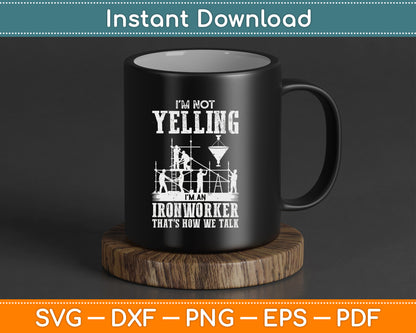 I'm Not Yelling I'm an Ironworker - Rodbuster Ironworking SVG Digital Cutting File