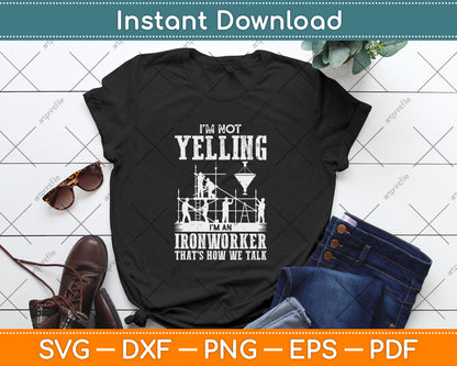 I'm Not Yelling I'm an Ironworker - Rodbuster Ironworking SVG Digital File