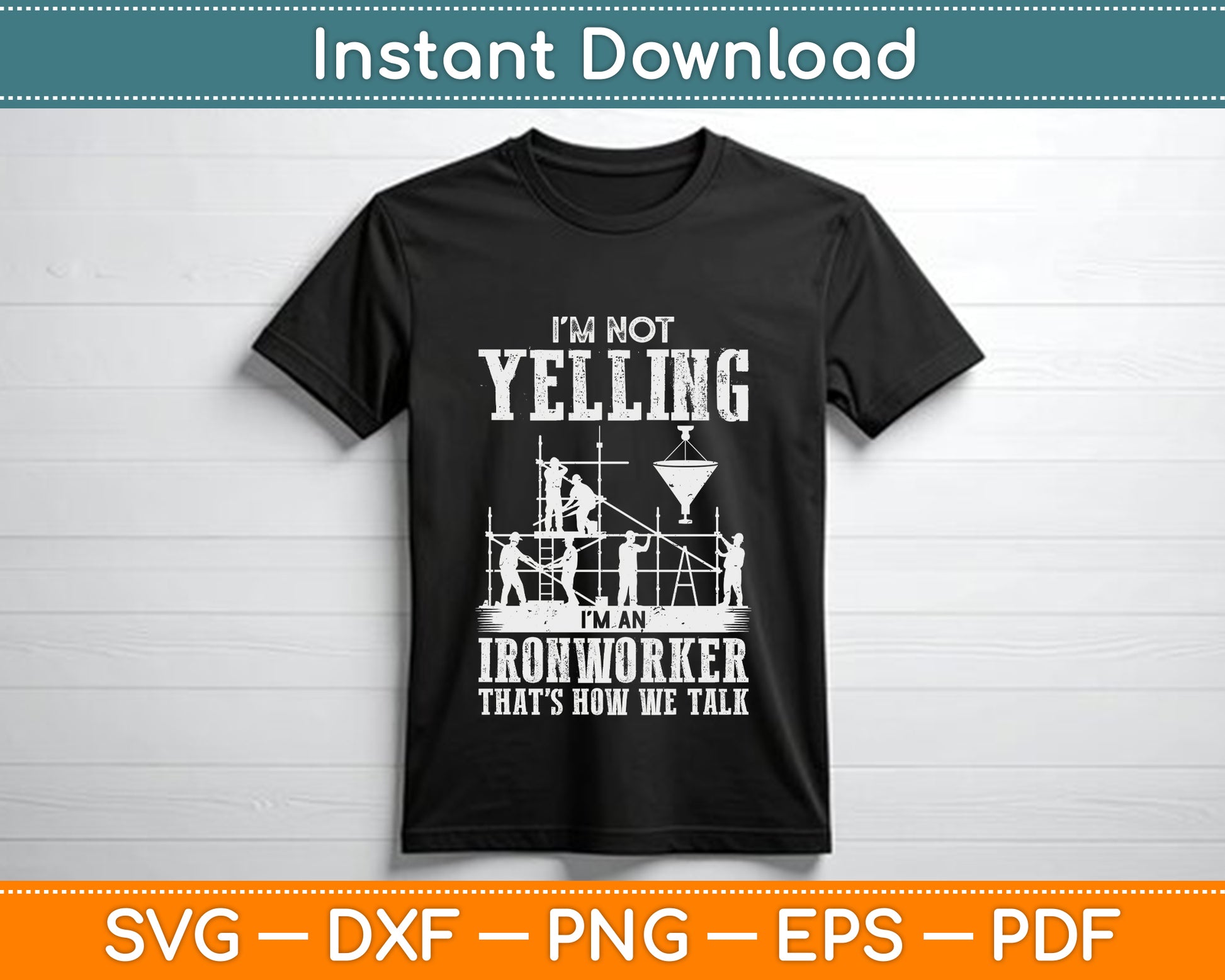 I'm Not Yelling I'm an Ironworker - Rodbuster Ironworking SVG PNG Files