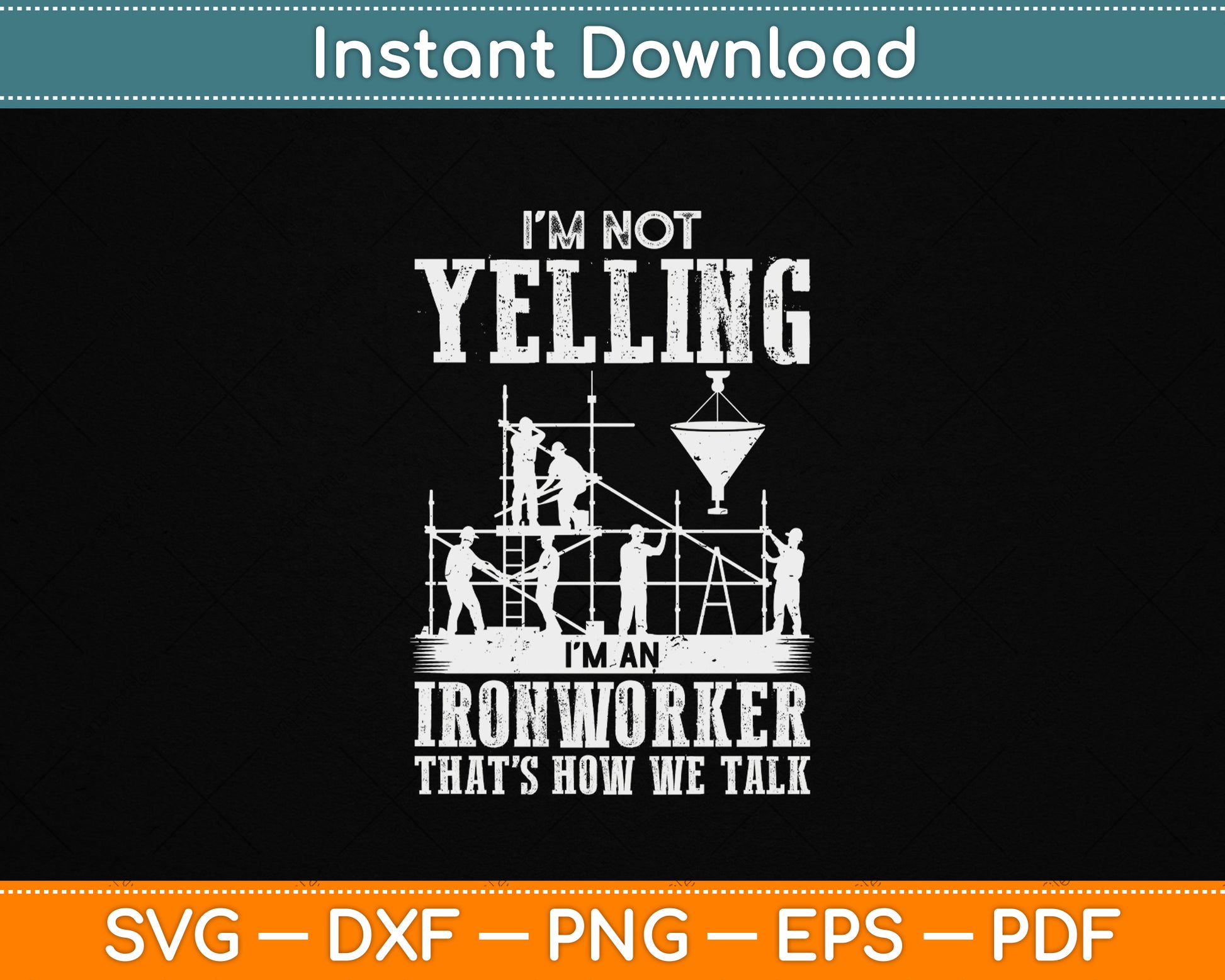 I'm Not Yelling I'm an Ironworker - Rodbuster Ironworking SVG File