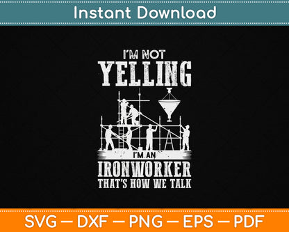 I'm Not Yelling I'm an Ironworker - Rodbuster Ironworking SVG File