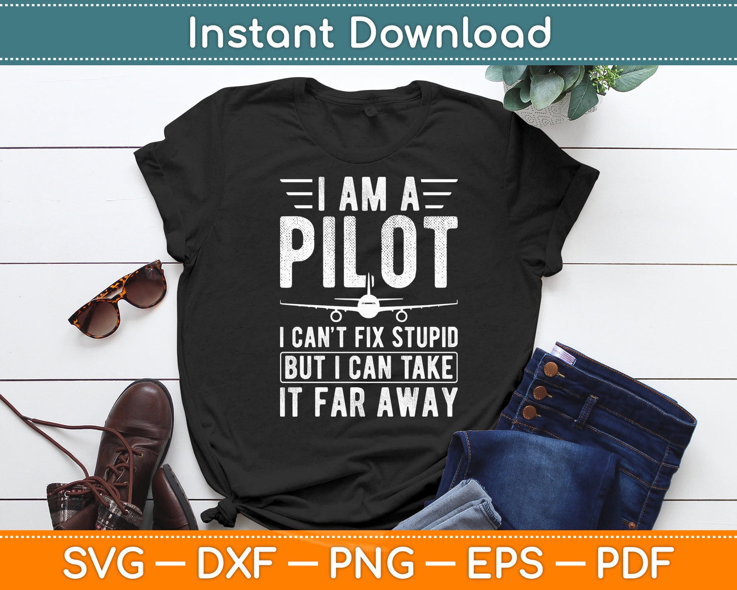 I Am A Pilot I Can’t Fix Stupid Pilot Aviator Aviation Svg Png Dxf Digital Cutting File