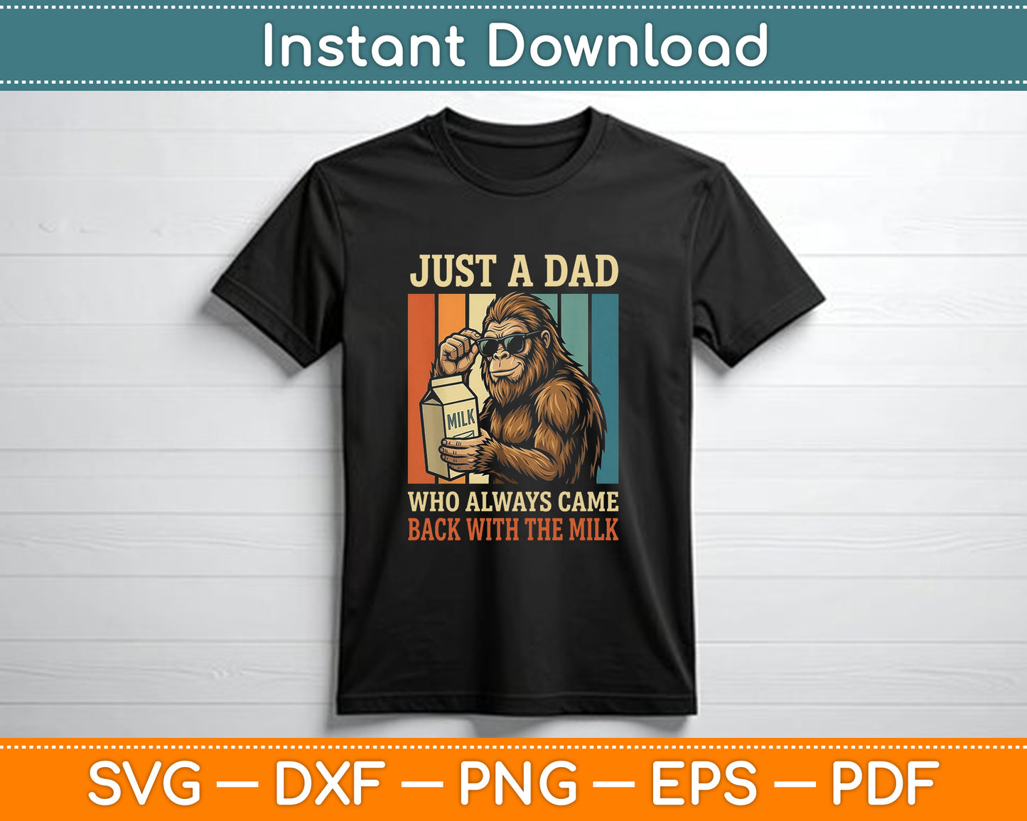Bigfoot Papa, Just A Dad Who Always Came Back with The Milk PNG Shirt Design